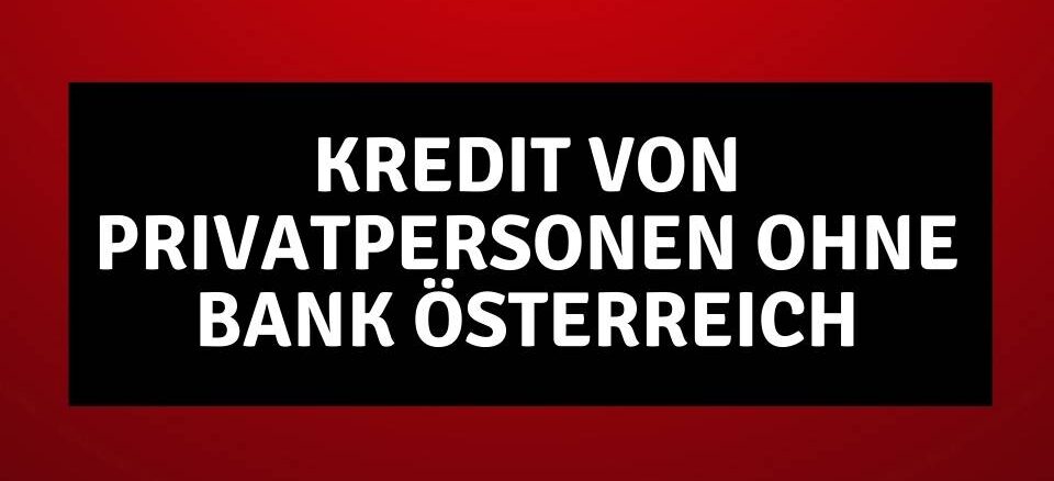 Kredit von Privatpersonen ohne Bank Österreich