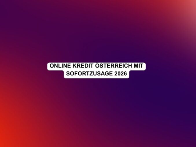 Online Kredit Österreich mit Sofortzusage 2026