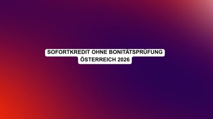 Sofortkredit ohne Bonitätsprüfung Österreich