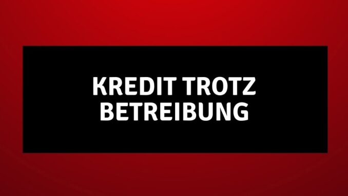 Kredit trotz Betreibung