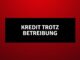 Kredit trotz Betreibung